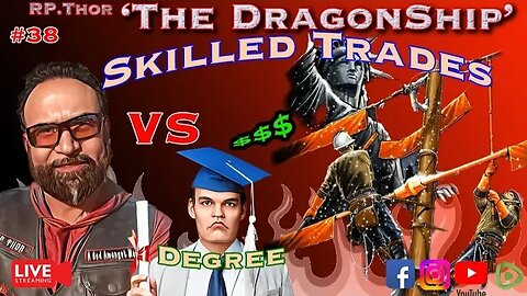 The DragonShip With RP Thor # 38* Advanced Degree vs. Skilled Trade How will America be saved?