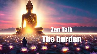 Zen Talk: The Burden