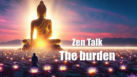 Zen Talk: The Burden