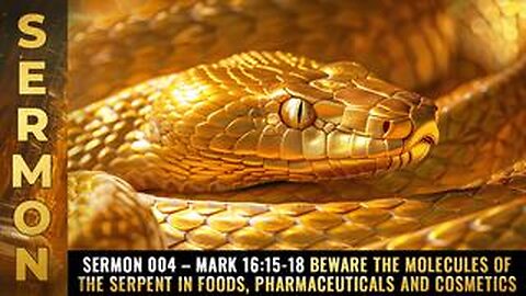 sermon 004 – Mark 16:15-18 Beware the molecules of THE SERPENT in foods...
