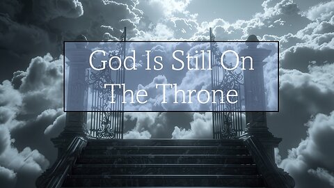 God Is Still On The Throne