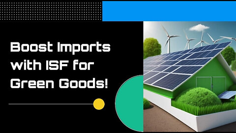 Mastering ISF: A Guide for Renewable Energy Importers