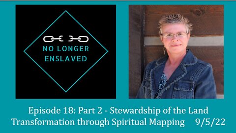 Episode 18: Part 2 - Stewardship of the Land in the Transformation Through Spiritual Mapping series