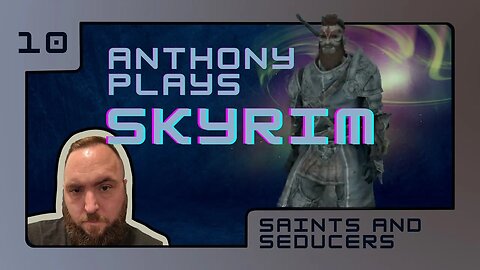 Skyrim Episode 10: Saints and Seducers
