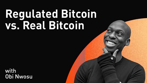 Regulated Bitcoin vs. Real Bitcoin with Obi Nwosu (WiM233)