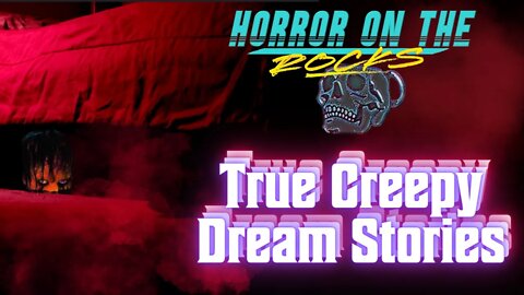 True Creepy Dream Stories