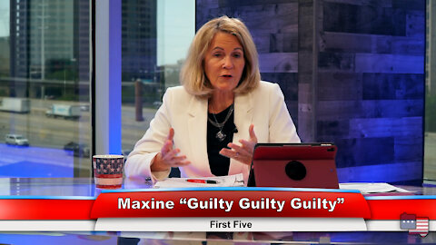 Maxine “Guilty Guilty Guilty” | First Five 4.19.21