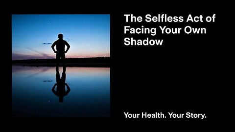 The Selfless Act of Facing Your Own Shadow
