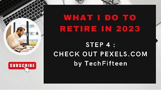 RETIRE IN 2023 : STEP 4 : CHECK OUT PEXELS.COM