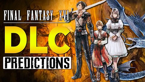 Final Fantasy XVI DLC Predictions - FF16 DLC Theory Discussion
