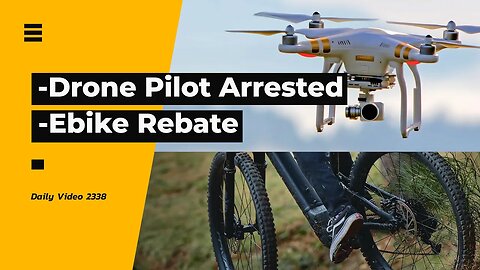 Drone Pilot Arrested For Wildlife Disruption, BC $1400 Electric Bike Rebate Program