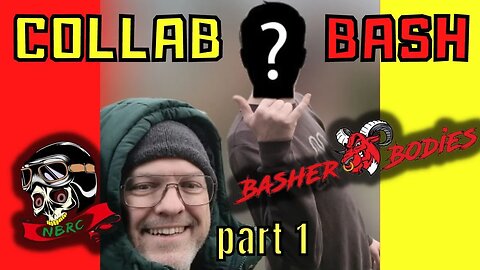 COLLAB BASH with BASHERBODIES - PART 1