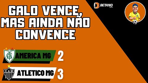 America 2x3 Galo - Falta alguma coisa