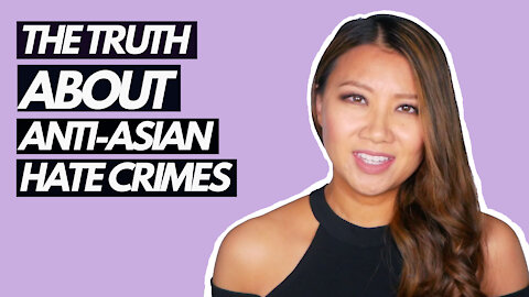 The Truth About Anti-Asian Hate Crimes