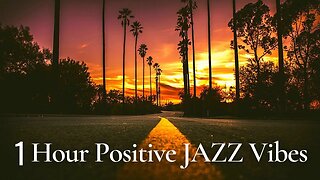 1 Hour Positive JAZZ Vibes