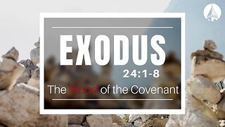 "Exodus: The Blood Of The Covenant" (Exodus 24:1-8)