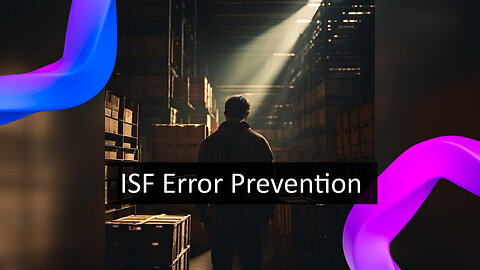 ISF Compliance: Avoiding Costly Mistakes and Penalties