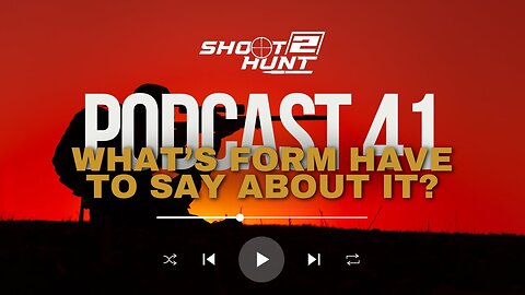 Shoot2Hunt Podcast Episode 41: What Does Form Have To Say About It