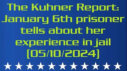 The Kuhner Report: January 6th prisoner tells about her experience in jail (05/10/2024)