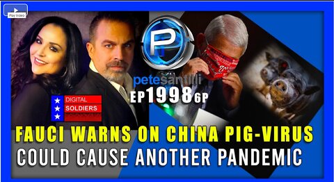 EP 1998-6P FAUCI WARNS ON CHINA PIG-VIRUS – COULD CAUSE ANOTHER PANDEMIC