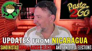 Pasta checks in from Nicaragua - Sandinistas Support, Kamala Harris Selection, & Venezuela Elections