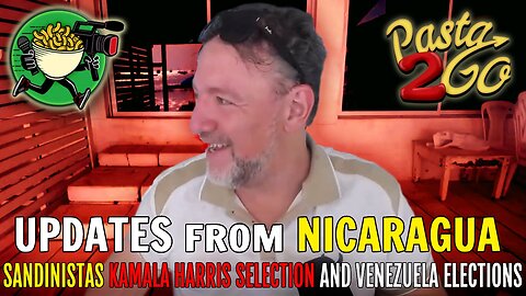 Pasta checks in from Nicaragua - Sandinistas Support, Kamala Harris Selection, & Venezuela Elections