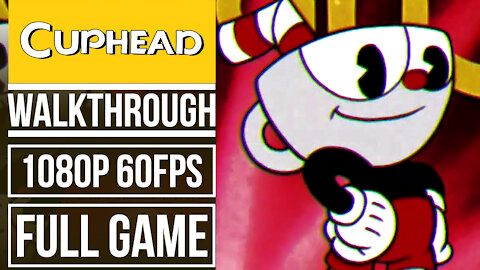 CUPHEAD Gameplay Walkthrough FULL GAME No Commentary [1080p 60fps]