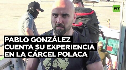 Pablo González cuenta su experiencia en la cárcel polaca