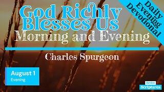 August 1 Evening Devotional | God Richly Blesses Us | Morning and Evening by C.H. Spurgeon