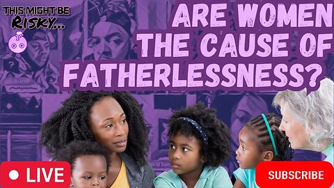 Q GOTTA QUESTION! ARE WOMEN THE ROOT CAUSE OF THESE FATHERS HAVING ISSUES!? B'S EXAMPLE PROVES THIS!