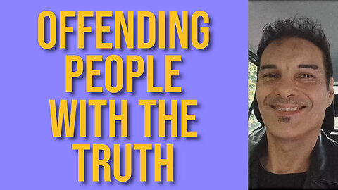 Offending people with the truth