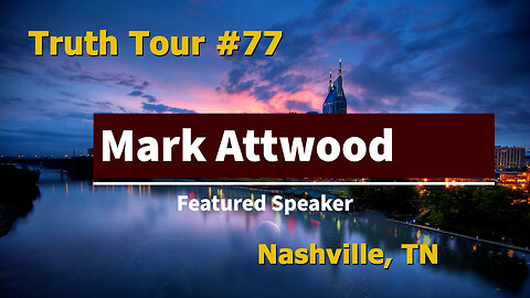 Truth Tour #77 Nashville, TN: Mark Attwood