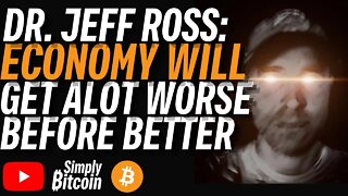 Dr. Jeff Ross: Economy Getting Worst Not Better