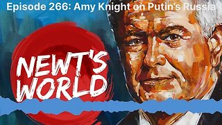 Newt's World Episode 266: Amy Knight on Putin’s Russia