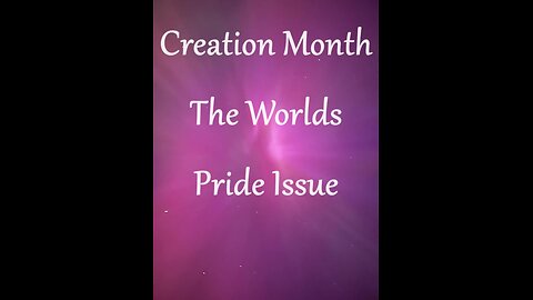 Creation Month: Part 1 - The Worlds Pride Issue