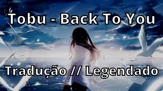 Tobu - Back To You ( Tradução // Legendado )