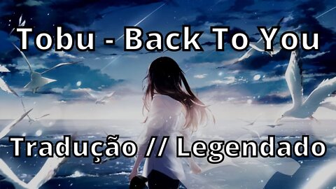 Tobu - Back To You ( Tradução // Legendado )