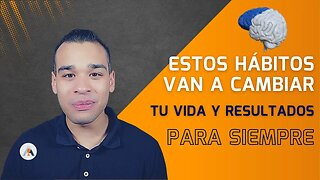 Estos 7 HÁBITOS Cambiarán Tu Vida Para Siempre