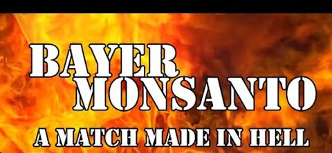 BAYER MONSANTO : A MATCH MADE IN HELL