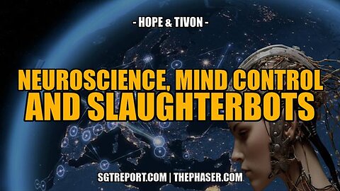 NEUROSCIENCE, MIND CONTROL & SLAUGHTERBOTS -- HOPE & TIVON