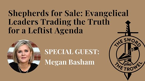TS&TT: Megan Basham | Shepherds for Sale: Evangelical Leaders Trading the Truth for a Leftist Agenda