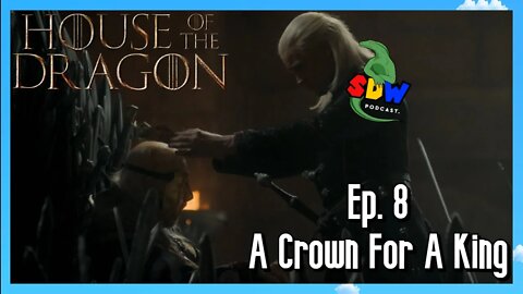 House of the Dragon: Ep. 8 - A Crown For A King