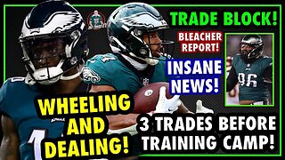 EAGLES READY TO TRADE AND DEAL "THESE" PLAYERS BEFORE CAMP! 3 PLAYERS ON THE TRADE BLOCK! BOOM!