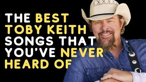 The best Toby Keith songs you've NEVER HEARD