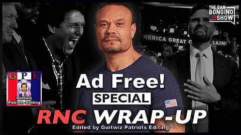 Dan Bongino-7.19.24-SPECIAL: RNC Wrap-Up-Ad Free!