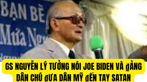 Nói GS Nuyễn Lý Tưởng Joe Biden Và ₫ảng Dân Chủ ₫ưa Nước Mỹ ₫ến Tay Satan