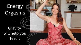 Energy orgasms - Gravity will help you