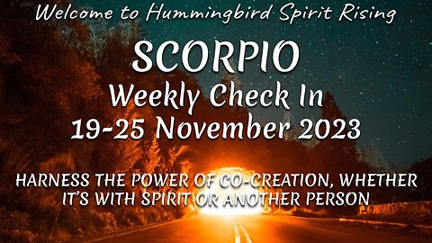 SCORPIO 19-25 Nov 23 - HARNESS THE POWER OF CO-CREATION, WHETHER IT'S WITH SPIRIT OR ANOTHER PERSON