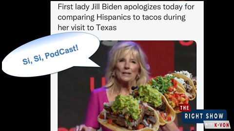 Jill Biden Calls Mexicans "Tacos" (host K-von No Comprende)