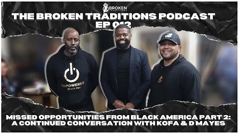 Missed Opportunities from Black America Part 2: A Continued Conversation with Kofa & D Mayes |ep #12